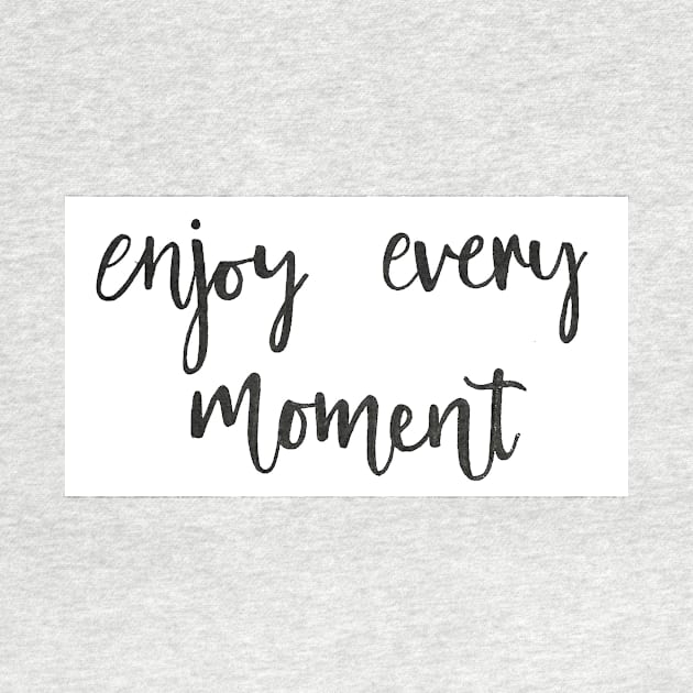 Enjoy Every Moment by nicolecella98